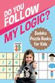 Do You Follow My Logic? | Sudoku Puzzle Books for Kids, Senor Sudoku