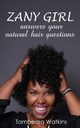 Zany Girl , Answers your natural hair questions, Watkins Tambeara