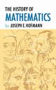 The History of Mathematics, Hofmann Joseph E