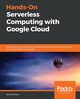 Hands-On Serverless Computing with Google Cloud, Rose Richard