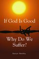 If God Is Good, Why Do We Suffer?, Henley Karyn