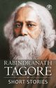 Rabindranath Tagore - Short Stories (Masters Collections Including The Childs Return), Tagore Rabindranath