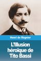 L'Illusion hro?que de Tito Bassi, de Rgnier Henri