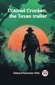 Colonel Crockett, the Texan trailer, Ellis Edward Sylvester