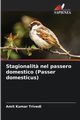 Stagionalit? nel passero domestico (Passer domesticus), Trivedi Amit Kumar