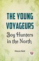 The Young Voyageurs Boy Hunters In The North, Reid Mayne