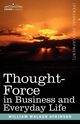 Thought-Force in Business and Everyday Life, Atkinson William Walker
