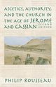 Ascetics, Authority, and the Church in the Age of Jerome and Cassian, Rousseau Philip
