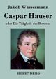 Caspar Hauser oder Die Trgheit des Herzens, Wassermann Jakob
