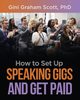 How to Set Up Speaking Gigs and Get Paid, Scott Gini Graham