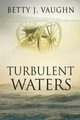 Turbulent Waters, Vaughn Betty J.