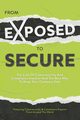From Exposed to Secure, Featuring Cybersecurity And Compliance E