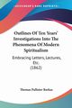 Outlines Of Ten Years' Investigations Into The Phenomena Of Modern Spiritualism, Barkas Thomas Pallister