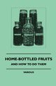 Home-Bottled Fruits - And How to Do Them, Various