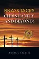 Brass Tacks Christianity and Beyond!, Bradley Roger L.