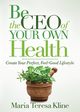 Be the CEO of Your Own Health, Kline Maria Teresa