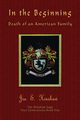 In the Beginning Death of an American Family, Hinshaw Joe S.