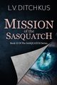 Mission of the Sasquatch, Ditchkus L.V.