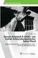 Serum Amyloid A (SAA) - ein frher Entzndungsmarker beim Pferd, Swancar-Haid Patricia