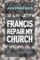 Francis, Repair My Church, Raub John Edgar
