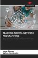TEACHING NEURAL NETWORK PROGRAMMING, Gmez Jorge