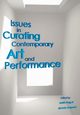 Issues in Curating Contemporary Art and Performance, 