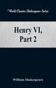 Henry VI, Part 2  (World Classics Shakespeare Series), Shakespeare William