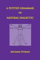 A Potted Grammar of Natural Dialectic, Pitman Michael