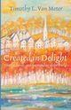 Created in Delight, Van Meter Timothy L.