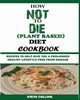 HOW NOT TO DIE (PLANT BASED) DIET COOKBOOK, Collins Steve