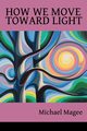 How We Move Toward Light, Magee Michael