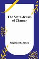 The Seven Jewels of Chamar, Jones Raymond F.