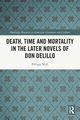 Death, Time and Mortality in the Later Novels of Don DeLillo, Wolf Philipp
