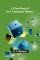 A Class-Book Of New Testament History, Maclear G. F.