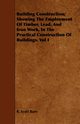 Building Construction; Showing The Employment Of Timber, Lead, And Iron Work, In The Practical Construction Of Buildings. Vol I, Burn R. Scott
