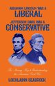 Abraham Lincoln Was a Liberal, Jefferson Davis Was a Conservative, Seabrook Lochlainn