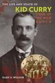 The Life and Death of Kid Curry, Wilson Gary A.
