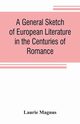 A general sketch of European literature in the centuries of romance, Magnus Laurie