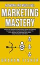 Network and Multi Level Marketing Mastery, Fisher Graham