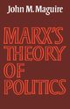 Marx's Theory of Politics, Maguire John M.