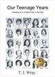 Our Teenage Years- Growing up in a small town in the '80s, Wray T.J.