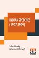 Indian Speeches (1907-1909), Morley (Viscount Morley) John