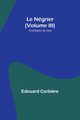 Le Ngrier (Volume III); Aventures de mer, Corbi?re Edouard