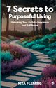 7 Secrets to Purposeful Living, Fleming Nita