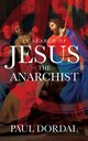In Search of Jesus the Anarchist, Dordal Paul