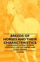Breeds of Horses and Their Characteristics - Containing Extracts from Livestock for the Farmer and Stock Owner, Baker A H