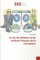 La vie de chteau et les matres franais de la corruption, CHAALAL-O
