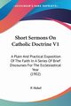 Short Sermons On Catholic Doctrine V1, Hehel P.