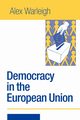 Democracy in the European Union, Warleigh-Lack Alex J F