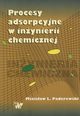 Procesy adsorpcyjne w inynierii chemicznej, Paderewski Mcisaw L.